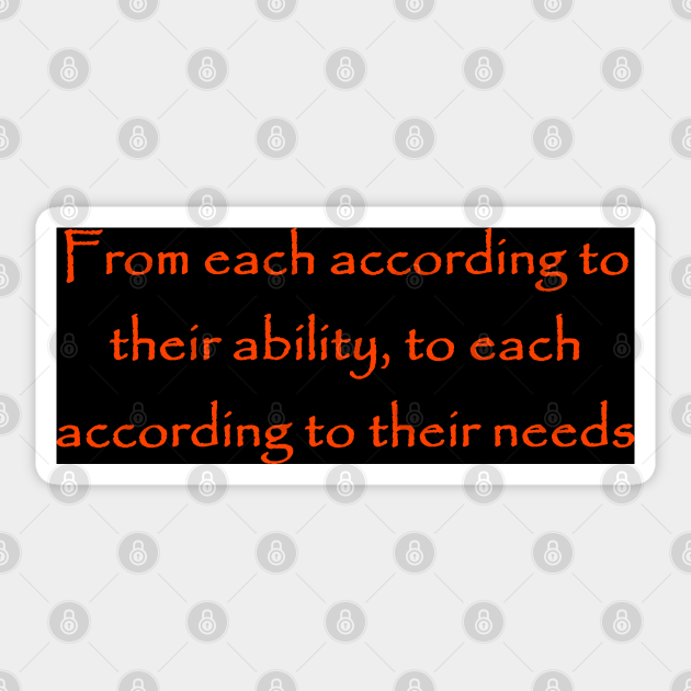 From each according to their ability to each according to their need From each according to their ability to each according to their need